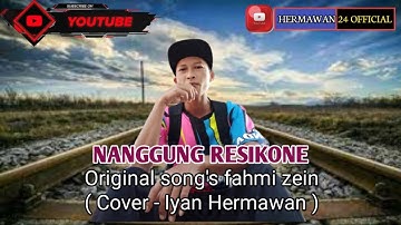 NANGGUNG RESIKONE || FAHMI ZEIN || COVER IYAN HERMAWAN