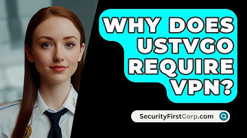 Why Does USTVGo Require VPN? - SecurityFirstCorp.com