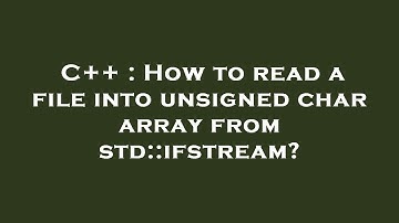 C++ : How to read a file into unsigned char array from std::ifstream?