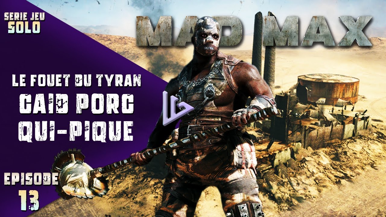 MAD MAX | FR | Ep 13 : LE FOUET DU TYRAN CAÏD PORC-QUI-PIQUE | Let's
