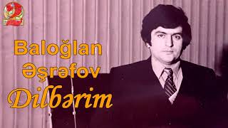 Baloğlan Əşrəfov - Dilbərim