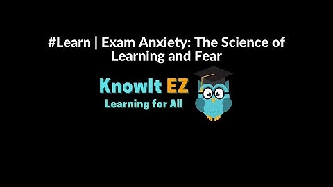 #Learn | Exam Anxiety: The Science of Learning and Fear