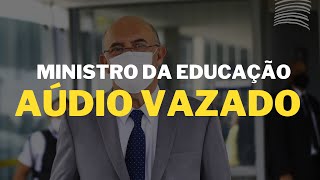 EM AUDIO MINISTRO DA EDUCAÇÃO DIZ PRIORIZAR AMIGOS DE PASTOR A PEDIDO DE BOLSONARO