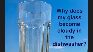 Why does my glass become cloudy in the dishwasher