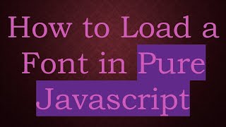 How to Load a Font in Pure Javascript