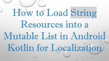 How to Load String Resources into a Mutable List in Android Kotlin for Localization