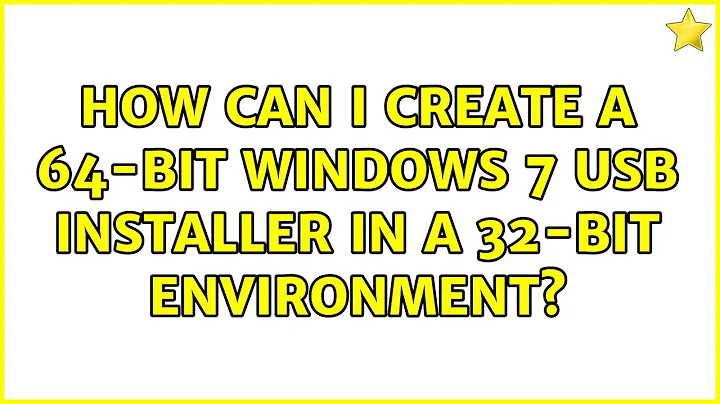 How can I create a 64-bit Windows 7 USB installer in a 32-bit environment? (4 Solutions!!)