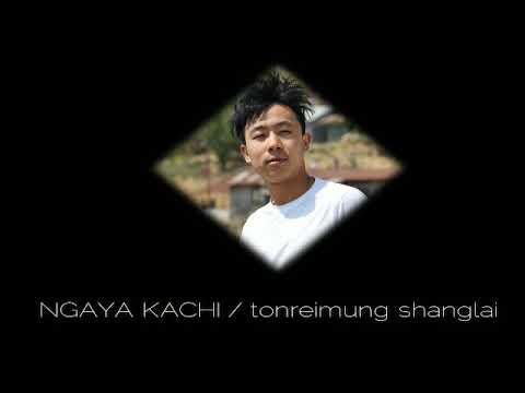 NGAYA KACHI  TONREIMUNG SHANGLAI