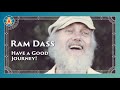 Ram dass  have a good journey   full lecture