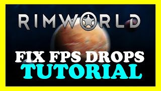 Rimworld - How to Fix FPS Drops & Stuttering | Complete TUTORIAL 2022