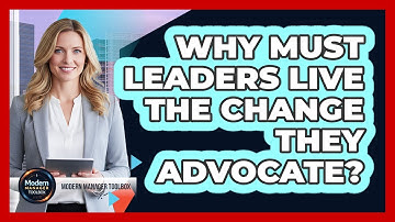 Why Must Leaders Live The Change They Advocate?