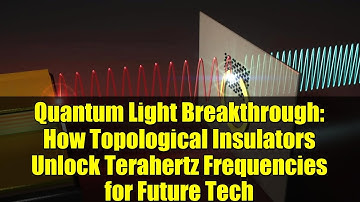 Quantum Light Breakthrough: How Topological Insulators Unlock Terahertz Frequencies for Future Tech