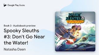 Spooky Sleuths #3: Don't Go Near the Water! by Natasha Deen · Audiobook preview
