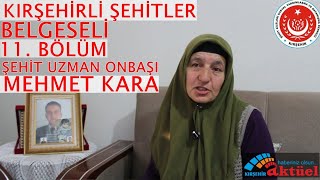 KIRŞEHİRLİ ŞEHİTLER BELGESELİ 11. BÖLÜM-ŞEHİT UZMAN ONBAŞI MEHMET KARA