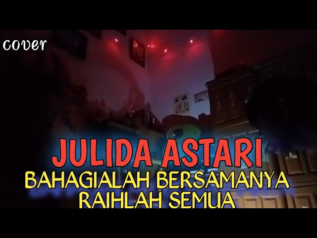 Bahagialah Bersamanya Raihlah Semua : Julida Astari (Cover) class=