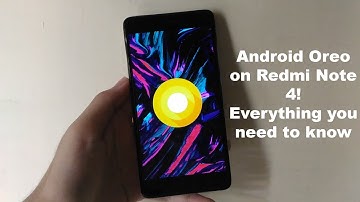 Android Oreo On Redmi Note 4! Everything You Need To Know