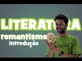 Literatura - Aula 5: Romantismo (introdução)