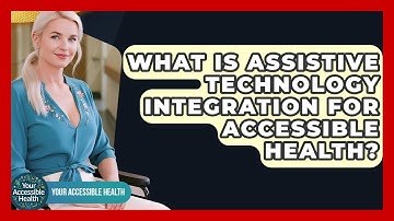 What Is Assistive Technology Integration For Accessible Health? - Your Accessible Health