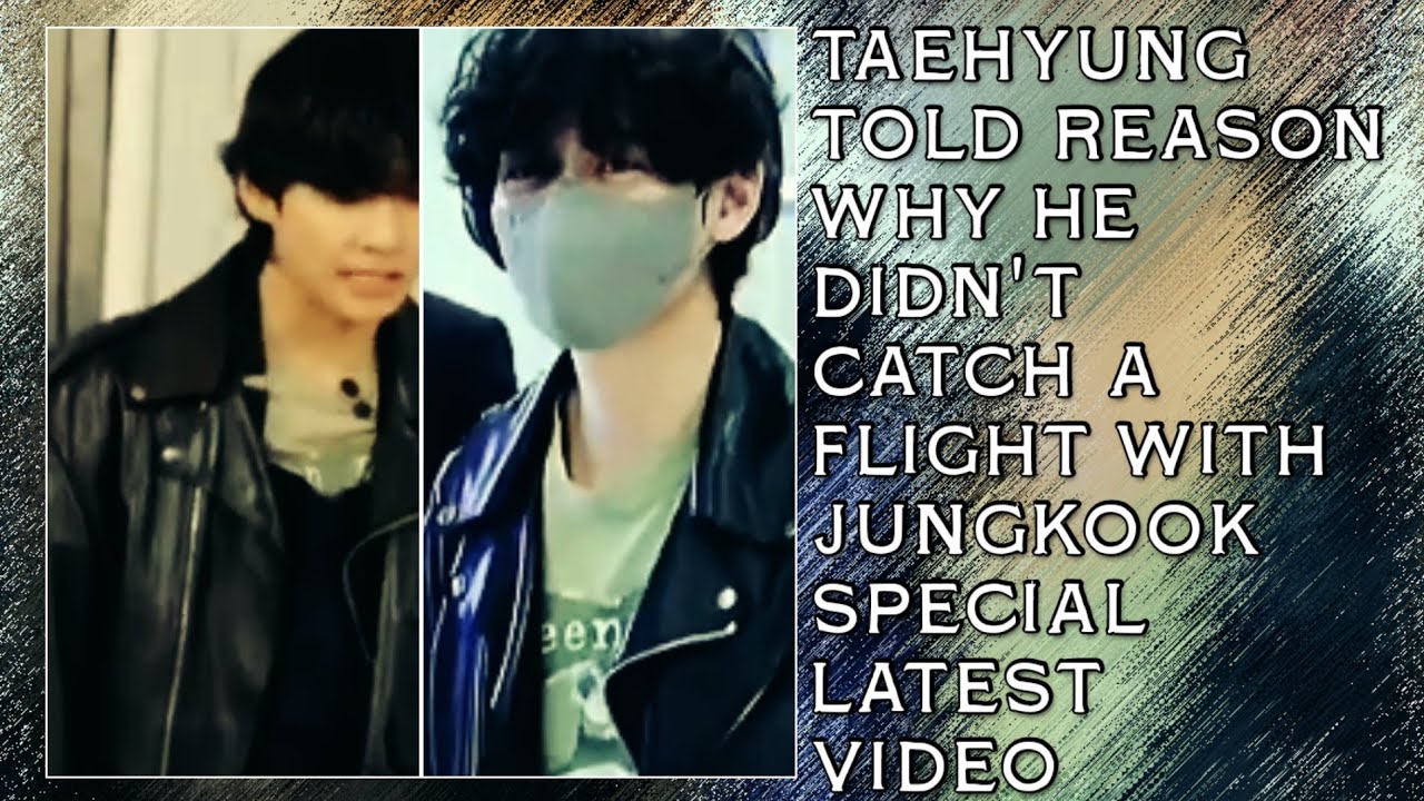 Aww!💋 Taehyung Told Reason Why He Didn't Catch A Flight With Jungkook #