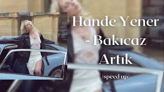 Hande Yener - Bakıcaz Artık (speed up) Resimi