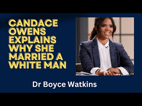 Candace Owens explains why she married a white man - Dr Boyce Watkins