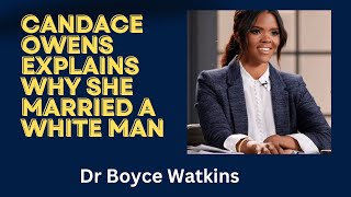 Candace Owens explains why she married a white man - Dr Boyce Watkins