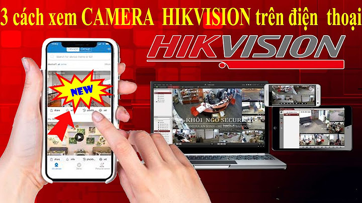 Hướng dẫn cài đặt xem camera hikvision trên điện thoại