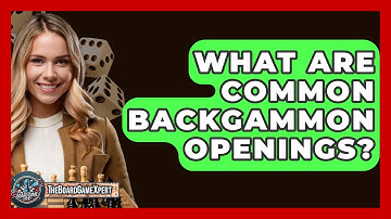 What Are Common Backgammon Openings? - The Board Game Xpert