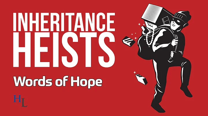 Inheritance Heists: Words of Hope for Disinherited Beneficiaries
