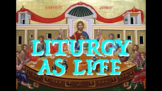 Liturgy as Life - Part I from Acquiring the Mind of Christ