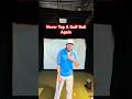 Never Top A Golf Ball Again