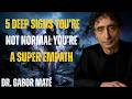 5 Deep Signs You’re Not Normal… You’re a Super Empath | Dr. Gabor Maté