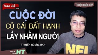 Truyện Ngôn Tình: Cuộc Đời Cô Gái Bất Hạnh Lấy Nhầm Người - Lừa Cưới Để Trả Thù Nhà Vợ Hoàng Tuấn Kể