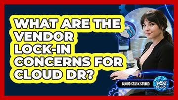 What Are The Vendor Lock-in Concerns For Cloud DR? - Cloud Stack Studio