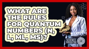 What Are The Rules For Quantum Numbers (n, L, Ml, Ms)? - Science Through Time