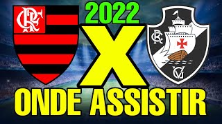 FLAMENGO X VASCO 2022 ONDE ASSISTIR - FLAMENGO X VASCO CAMPEONATO CARIOCA 2022 ONDE VAI PASSAR JOGO
