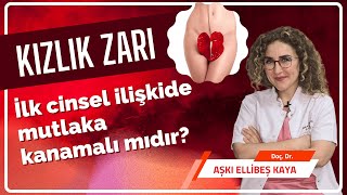 Kızlık zarı, ilk cinsel ilişkide mutlaka kanamalı mıdır? - Doç. Dr. Aşkı ELLİBEŞ KAYA