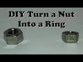 DIY Turning a  Hex Nut into a Ring