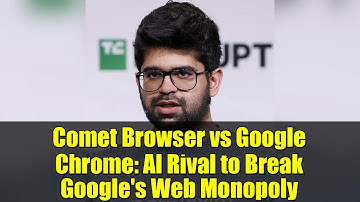 Comet Browser vs Google Chrome: AI Rival to Break Google