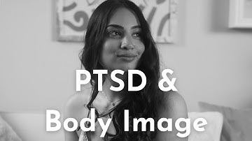 PTSD (Post Traumatic Stress Disorder) and Body Image