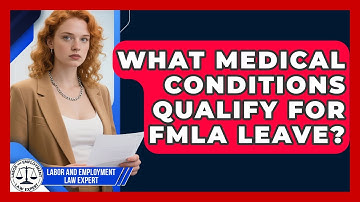 What Medical Conditions Qualify For FMLA Leave? - Labor and Employment Law Expert