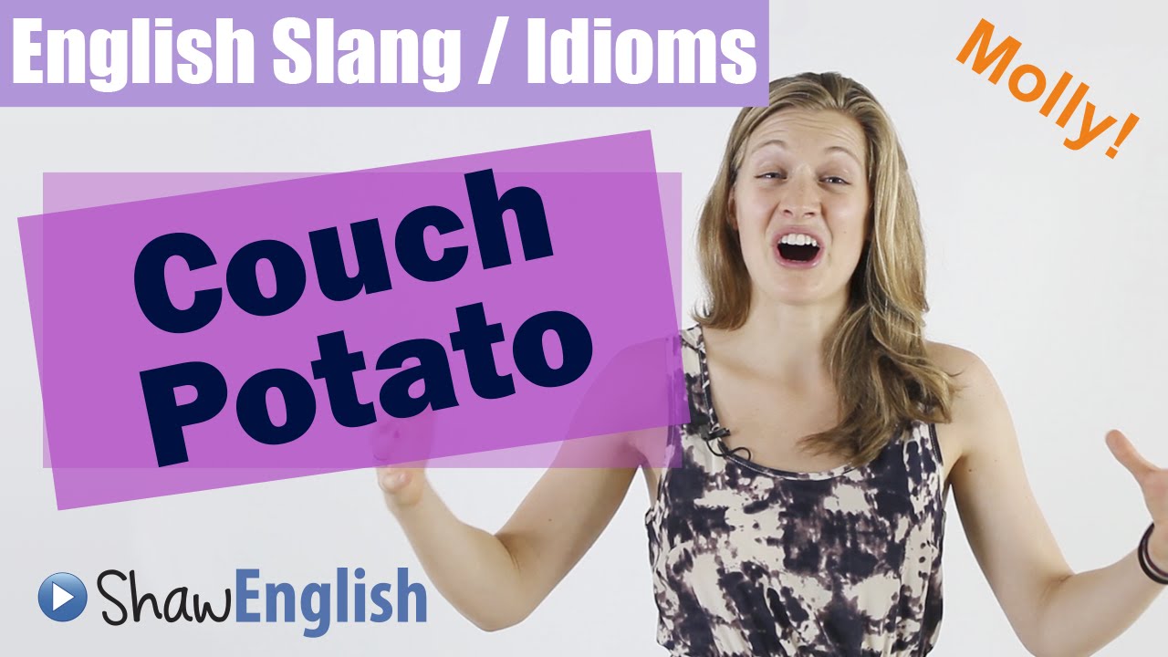 Шоу на английском языке. Slang idioms. Couch на анг. Couch Potato идиома. Английский сленг.