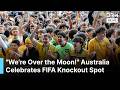 "We're Over the Moon!" Australian Fans Celebrate Historic World Cup Knockout Qualification | AD1B