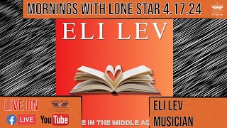 4.17.24 - Eli Lev, Musician - Mornings with Lone Star on Lone Star Community Radio