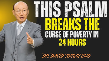 This Psalm BREAKS the Curse of Poverty in 24 Hours || David Yonggi Cho
