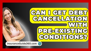 Can I Get Debt Cancellation With Pre-existing Conditions? - InsuranceGuide360.com