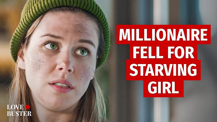 MILLIONAIRE FELL FOR STARVING GIRL | @LoveBuster_ - DayDayNews