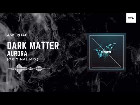 Awen146    Dark Matter   Aurora Original Mix