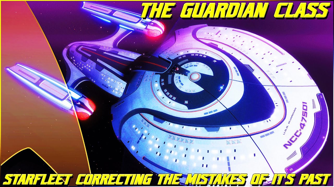 (311) The Guardian Class (Starfleet Correcting The Mistakes Of It's Past)