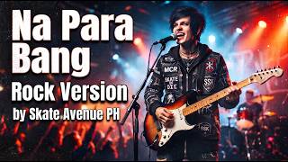 Na Para Bang - Skate Avenue PH (Rock Version)